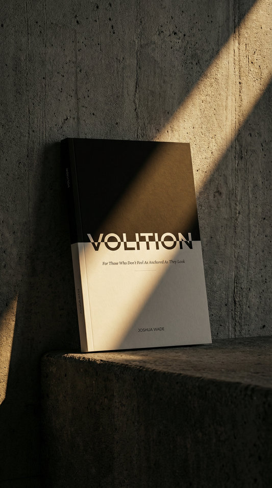 VOLITION: For Those Who Don’t Feel As Anchored As They Look