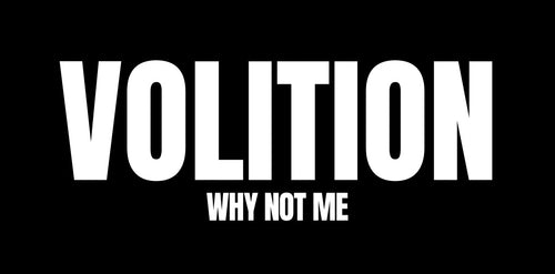 Volition | Why Not Me